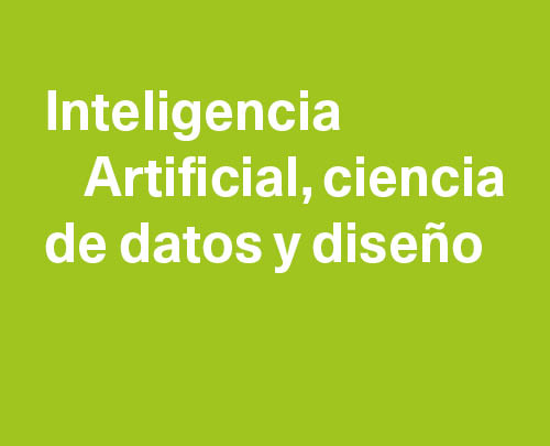 Inteligencia Artificial, Ciencia de Datos y Diseño